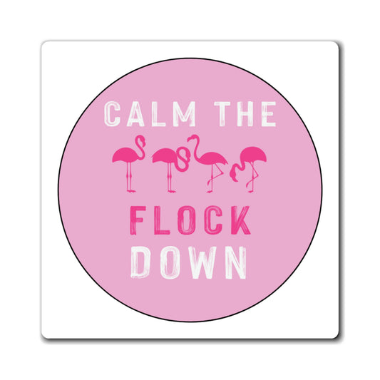 Calm the Flock Down Magnet